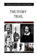 The Ivory Trail di Talbot Mundy edito da Createspace