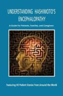 Understanding Hashimoto's Encephalopathy: A Guide for Patients, Families and Caregivers di Hashimoto's Encephalopathy Sreat Allianc edito da Createspace