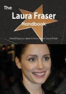 The Laura Fraser Handbook - Everything You Need To Know About Laura Fraser di Emily Smith edito da Tebbo
