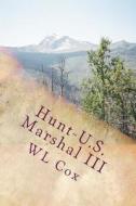 Hunt-U.S. Marshal III: Trouble Up North di Wl Cox edito da Createspace