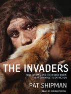 The Invaders: How Humans and Their Dogs Drove Neanderthals to Extinction di Pat Shipman edito da Tantor Audio