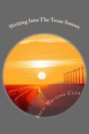 Writing Into the Texas Sunset di Baca Writing Club edito da Createspace
