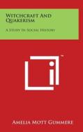 Witchcraft and Quakerism: A Study in Social History di Amelia Mott Gummere edito da Literary Licensing, LLC