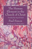 The Human Element in the Church of Christ di Paul Simon, Ulrich Lehner edito da Wipf and Stock