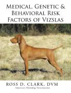 Medical, Genetic & Behavioral Risk Factors of Vizslas di Dvm Ross D. Clark edito da Xlibris