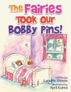 The Fairies Took Our Bobby Pins! di Loretta Shover edito da Xlibris