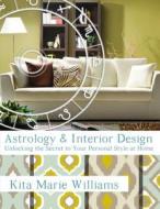 Astrology & Interior Design: Unlocking the Secret to Your Personal Style at Home di Kita Marie Williams edito da Createspace