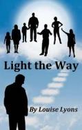 Light the Way di Louise Lyons edito da Createspace