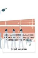 Management: Leading & Collaborating in the Competitive World di Dr Is'ad W. Wasem edito da Createspace