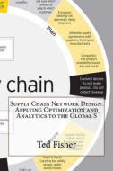 Supply Chain Network Design: Applying Optimization and Analytics to the Global S di Ted C. Fisher edito da Createspace