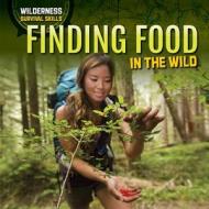 Finding Food in the Wild di Molly Mack edito da PowerKids Press