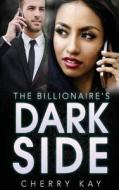The Billionaire's Dark Side di Cherry Kay edito da Createspace