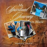 My Spiritual Journey in Music di Maryann Tolson edito da Xlibris