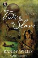 Twice a Slave: A Jerry B. Jenkins Select Book di Randy Willis, Sammy Tippit edito da Createspace Independent Publishing Platform