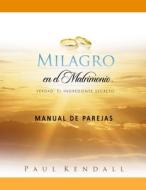 Milagro En El Matrimonio Manual De Parejas di Paul Kendall edito da Createspace Independent Publishing Platform