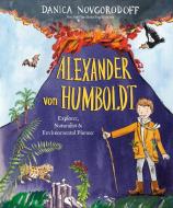 Alexander Von Humboldt: Explorer, Naturalist & Environmental Pioneer di Danica Novgorodoff edito da CROWN PUB INC