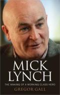 Mick Lynch: The Making of a Working-Class Hero di Gregor Gall edito da MANCHESTER UNIV PR