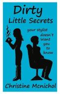 Dirty Little Secrets Your Stylist Doesn't Want You to Know di Christine McNichol edito da BOOKBABY