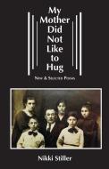 My Mother Did Not Like to Hug di Nikki Stiller edito da Regent Press