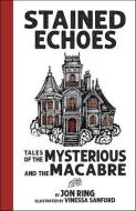 Stained Echoes: Tales of the Mysterious and the Macabre di Jon Ring edito da SWEETGRASS BOOKS