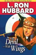 The Devil--With Wings: An Epic Tale of Fighter Aircraft and British Spy-Craft in War-Torn China di L. Ron Hubbard edito da Galaxy Press (CA)