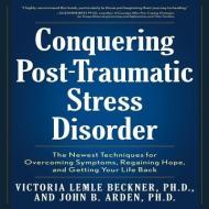 Conquering Post-Traumatic Stress Disorder di Victoria Lemie Beckner, John B. Arden edito da Fair Winds Press