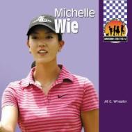 Michelle Wie di Jill C. Wheeler edito da Checkerboard Books