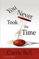 You Never Took The Time di Carrie Bell edito da America Star Books