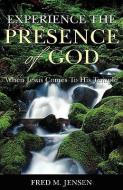 Experience the Presence of God di Fred M. Jensen edito da XULON PR