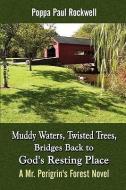 Muddy Waters, Twisted Trees, Bridges Back to God's Resting Place: A Mr. Perigrin's Forest Novel di Poppa Paul Rockwell edito da PUBLISHAMERICA