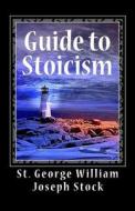 Guide to Stoicism di St George William Joseph Stock edito da READACLASSIC COM