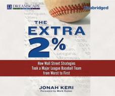The Extra 2%: How Wall Street Strategies Took a Major League Baseball Team from Worst to First di Jonah Keri edito da Dreamscape Media