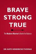 BRAVE, STRONG, AND TRUE di Kate Thomas edito da Innovo Publishing LLC