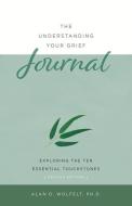 The Understanding Your Grief Journal di Alan D Wolfelt edito da Companion Press