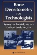 Bone Densitometry for Technologists di Sydney Lou Bonnick, Lori Ann Lewis edito da Humana Press