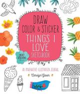 Draw, Color, and Sticker Things I Love Sketchbook di Carolyn Gavin edito da Quarry Books