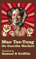 Mao TSE-TUNG On Guerrilla Warfare di Brigadier General Samuel B. Griffith edito da LUSHENA BOOKS INC