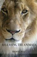 Releasing the Animals di Brooke Biaz edito da Parlor Press