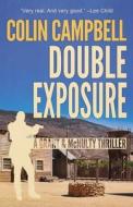 Double Exposure: A Grant and McNulty Thriller di Colin Campbell edito da DOWN & OUT BOOKS