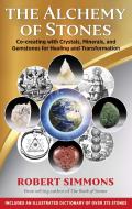 The Alchemy of Stones: Co-Creating with Crystals, Minerals, and Gemstones for Healing and Transformation di Robert Simmons edito da DESTINY BOOKS
