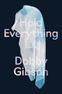 Hold Everything di Dobby Gibson edito da Graywolf Press