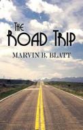 The Road Trip di Marvin B Blatt edito da America Star Books