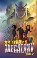 Seventh Grade vs. the Galaxy di Joshua S. Levy edito da CAROLRHODA BOOKS