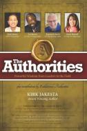 The Authorities - Kirk Jakesta: Powerful Wisdom from Leaders in the Field di Les Brown, Raymond Aaron, Marci Shimoff edito da LIGHTNING SOURCE INC