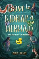 How to Kidnap a Mermaid di Andy Tolson edito da Nimbus Publishing Limited