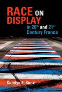 Race on Display in 20th- And 21st Century France di Katelyn E. Knox edito da PAPERBACKSHOP UK IMPORT