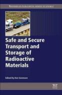 Safe and Secure Transport and Storage of Radioactive Materials di Ken Sorenson edito da WOODHEAD PUB