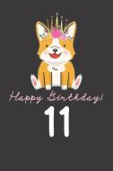 Happy Birthday! 11: 11th Birthday Gift Book for Messages, Birthday Wishes, Journaling and Drawings. for Dog Lovers! di Happy Doggy edito da INDEPENDENTLY PUBLISHED