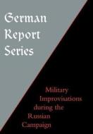 German Report Series: Military Improvisations During the Russian Campaign di Unknown edito da NAVAL & MILITARY PR
