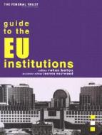 The Federal Trust Guide to the EU Institutions di Federal Trust for Education & Research edito da Federal Trust for Education & Research